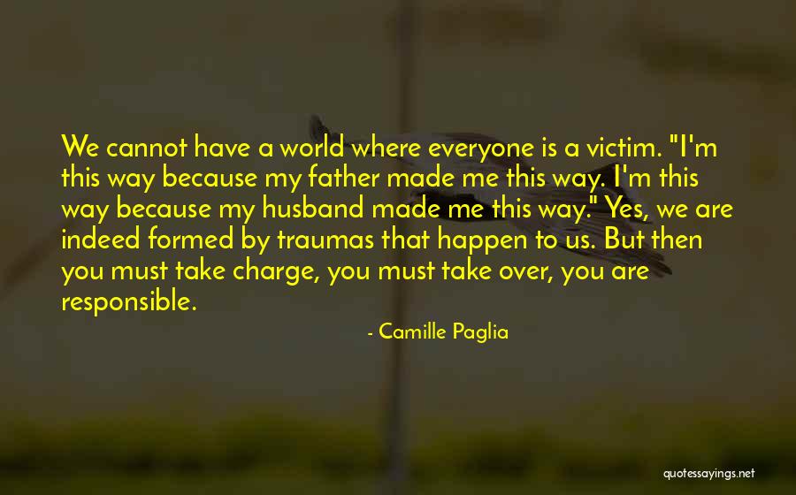 Over Responsibility Quotes By Camille Paglia Over Responsibility Quotes By Camille Paglia