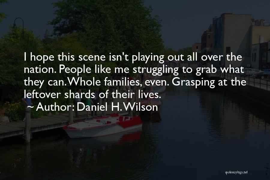 Over Scene Quotes By Daniel H. Wilson