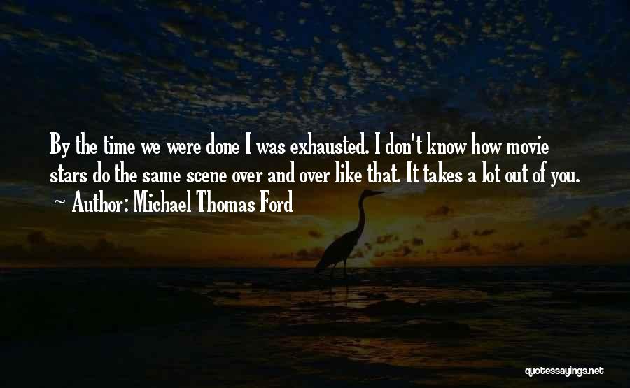 Over Scene Quotes By Michael Thomas Ford