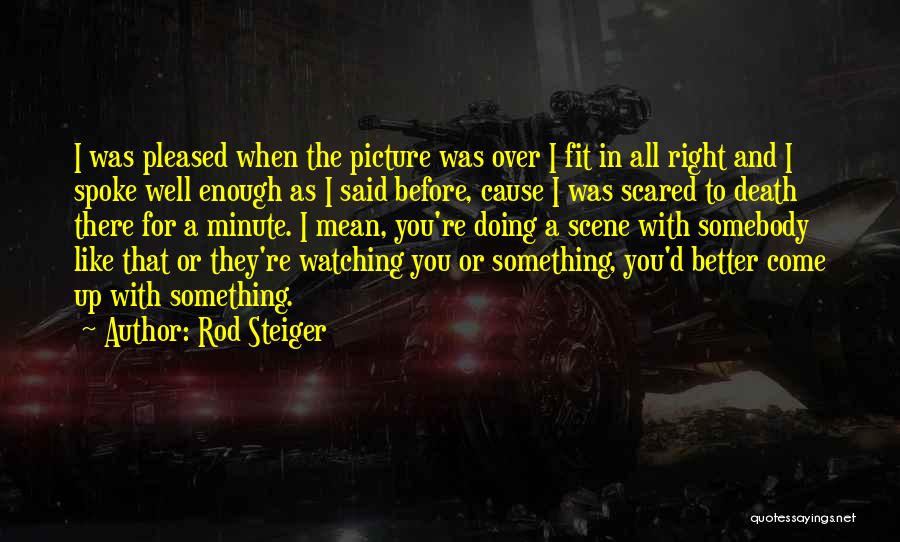 Over Scene Quotes By Rod Steiger