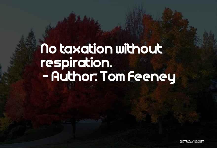 Over Taxation Quotes By Tom Feeney