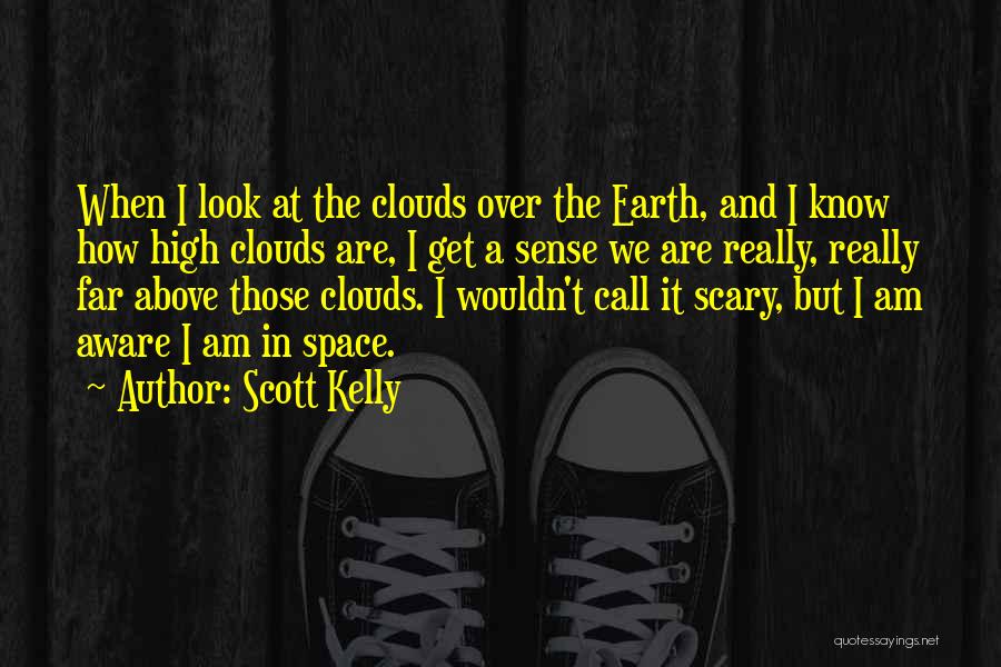 Over The Clouds Quotes By Scott Kelly