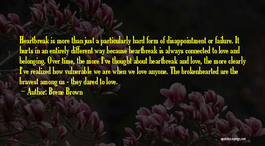 Over The Heartbreak Quotes By Brene Brown