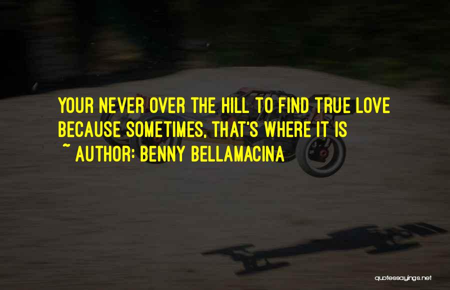 Over The Hill Quotes By Benny Bellamacina