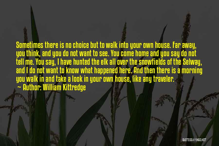 Over The Snow Quotes By William Kittredge