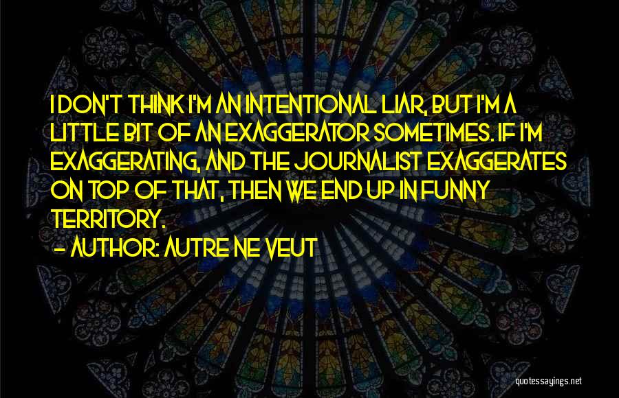 Over The Top Funny Quotes By Autre Ne Veut