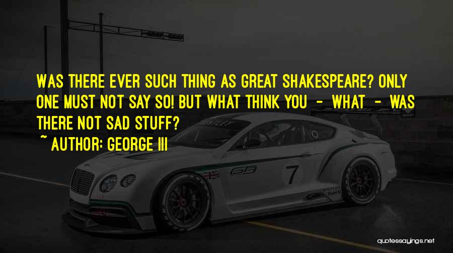 Over Thinking Sad Quotes By George III