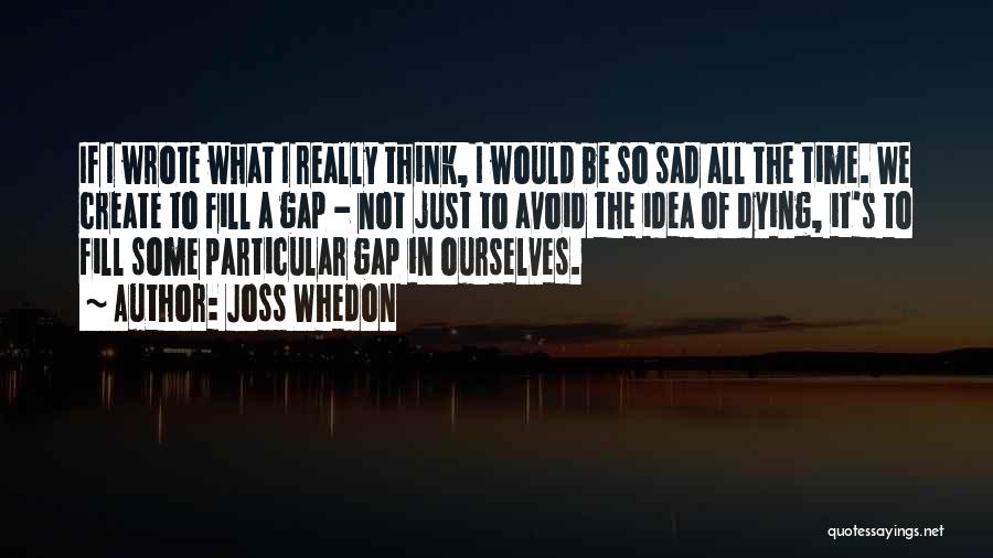 Over Thinking Sad Quotes By Joss Whedon