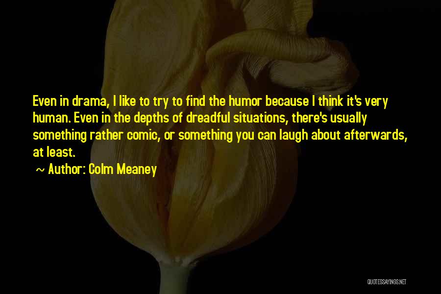 Over Thinking Situations Quotes By Colm Meaney