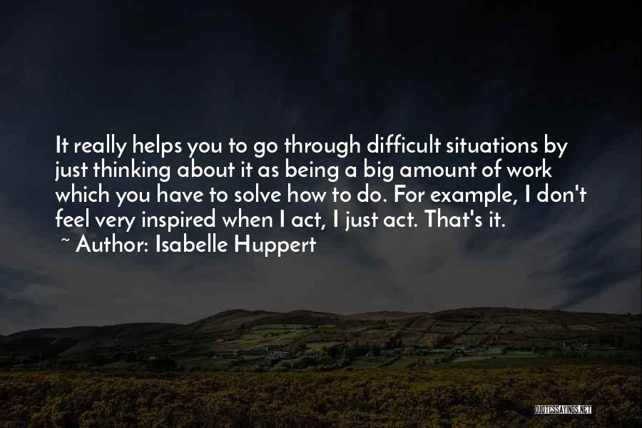 Over Thinking Situations Quotes By Isabelle Huppert