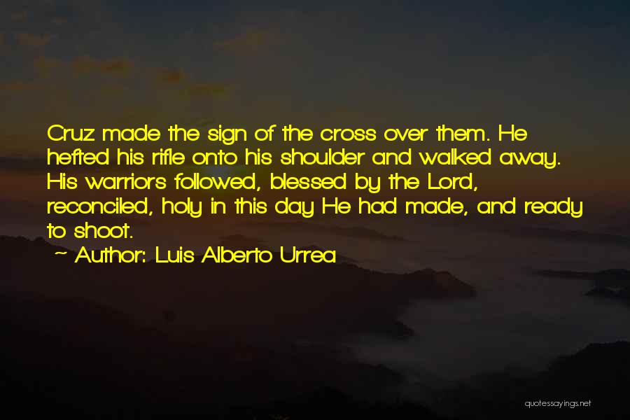 Over This Day Quotes By Luis Alberto Urrea