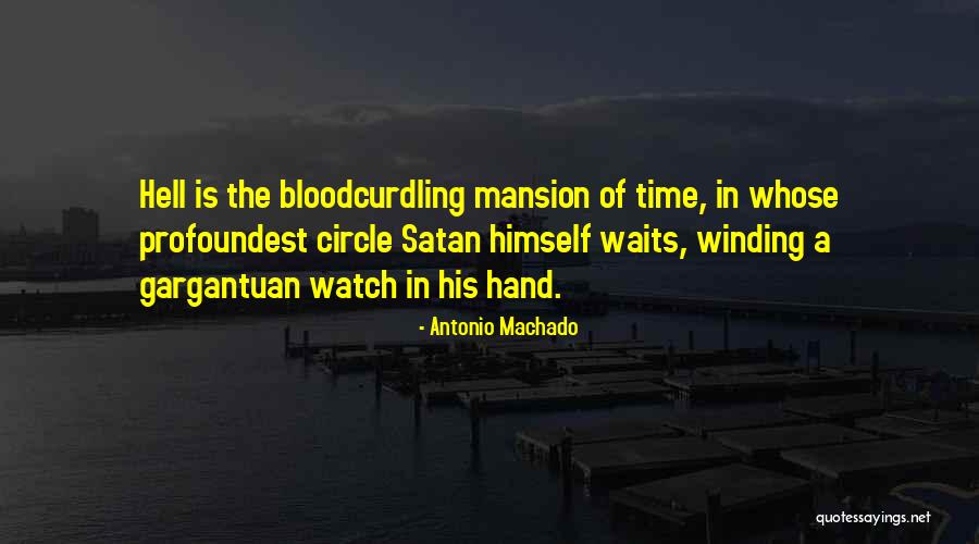 Over Winding Your Watch Quotes By Antonio Machado Over Winding Your Watch Quotes By Antonio Machado