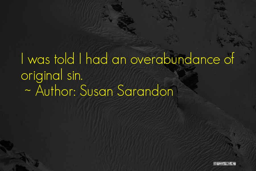 Overabundance Quotes By Susan Sarandon