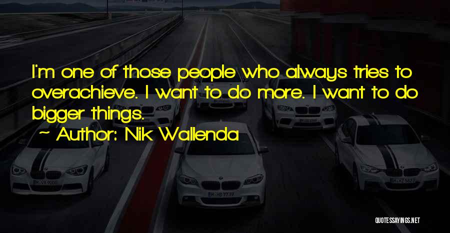 Overachieve Quotes By Nik Wallenda