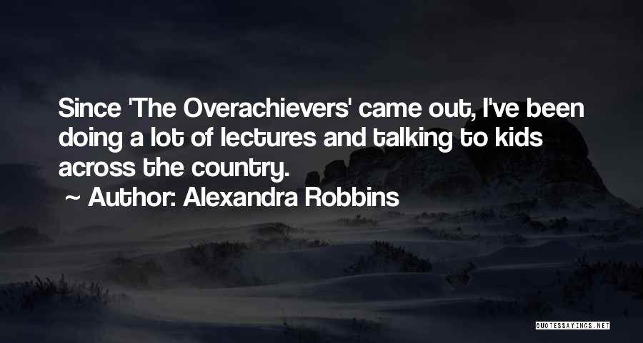 Overachievers Quotes By Alexandra Robbins
