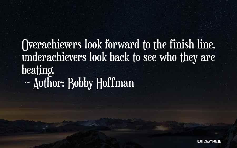 Overachievers Quotes By Bobby Hoffman