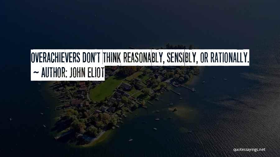 Overachievers Quotes By John Eliot