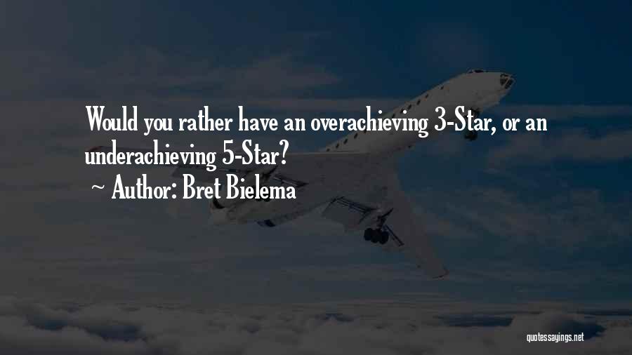 Overachieving Quotes By Bret Bielema