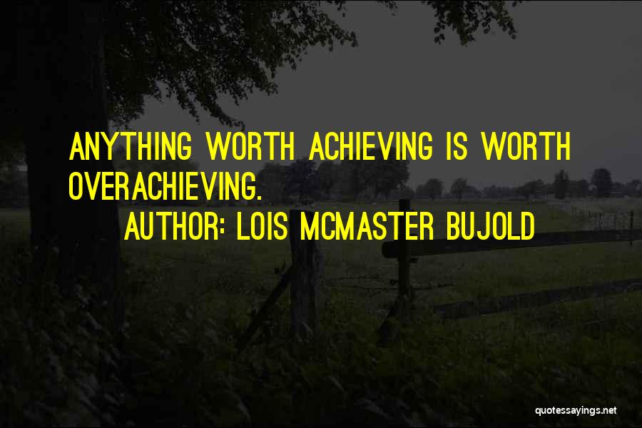 Overachieving Quotes By Lois McMaster Bujold