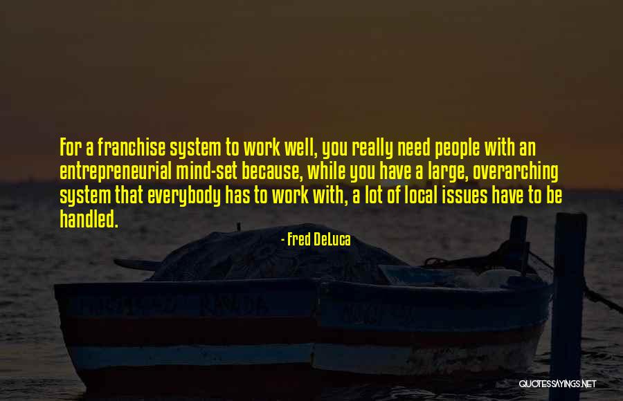 Overarching Quotes By Fred DeLuca Overarching Quotes By Fred DeLuca
