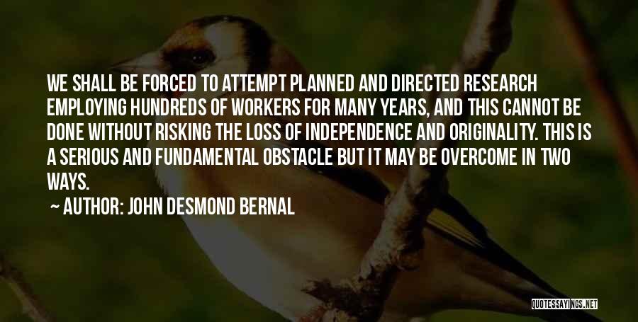 Overcome A Loss Quotes By John Desmond Bernal