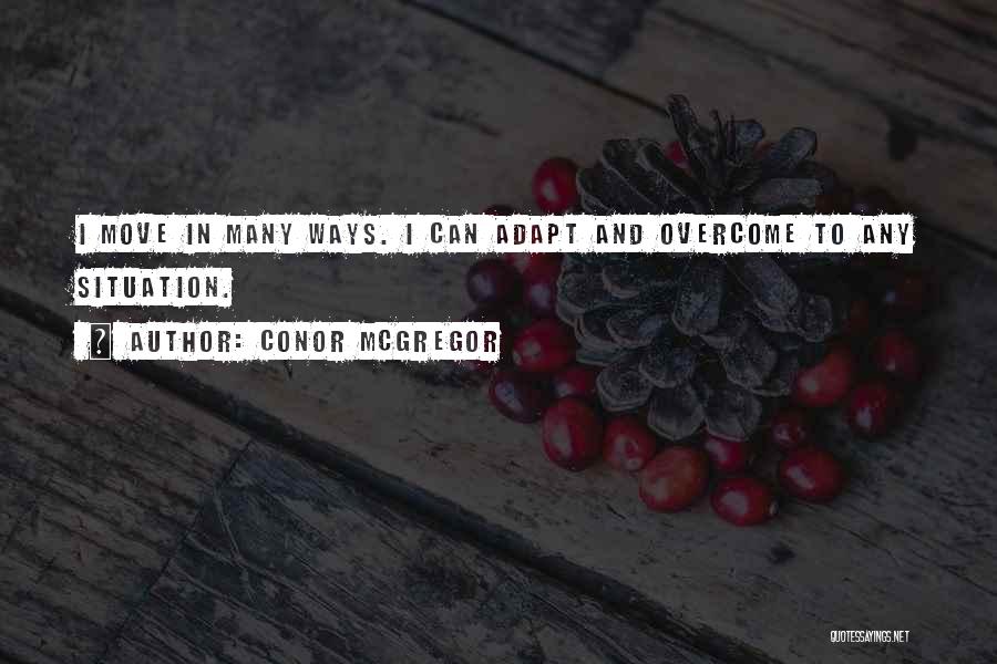 Overcome And Adapt Quotes By Conor McGregor
