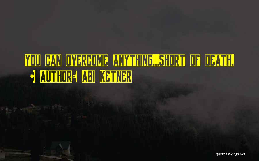 Overcome Anything Quotes By Abi Ketner