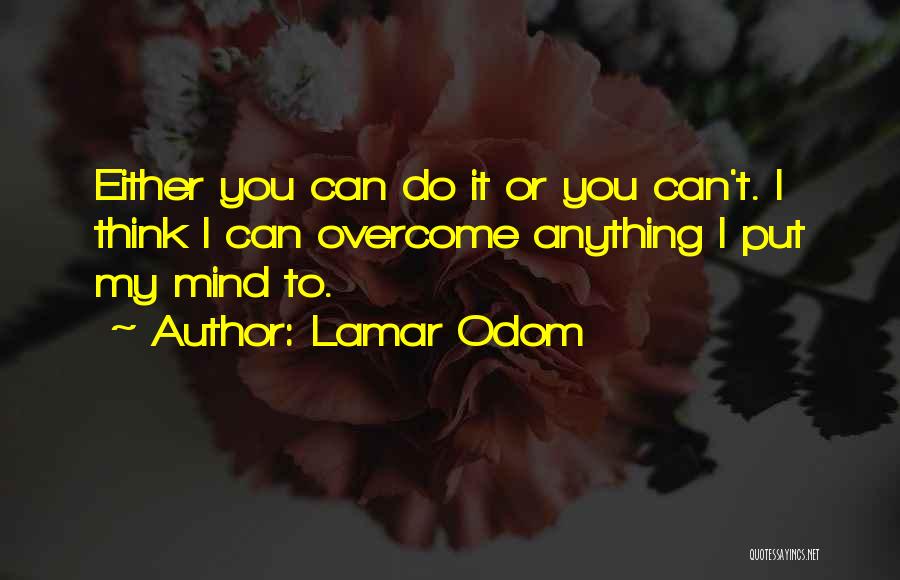 Overcome Anything Quotes By Lamar Odom