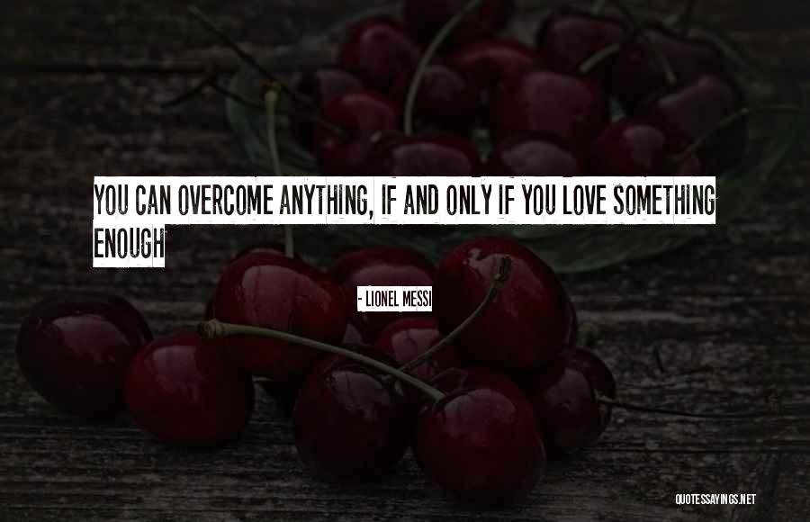 Overcome Anything Quotes By Lionel Messi