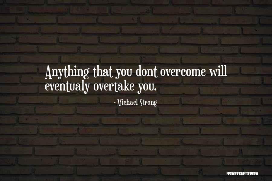 Overcome Anything Quotes By Michael Strong