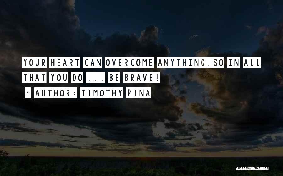 Overcome Anything Quotes By Timothy Pina