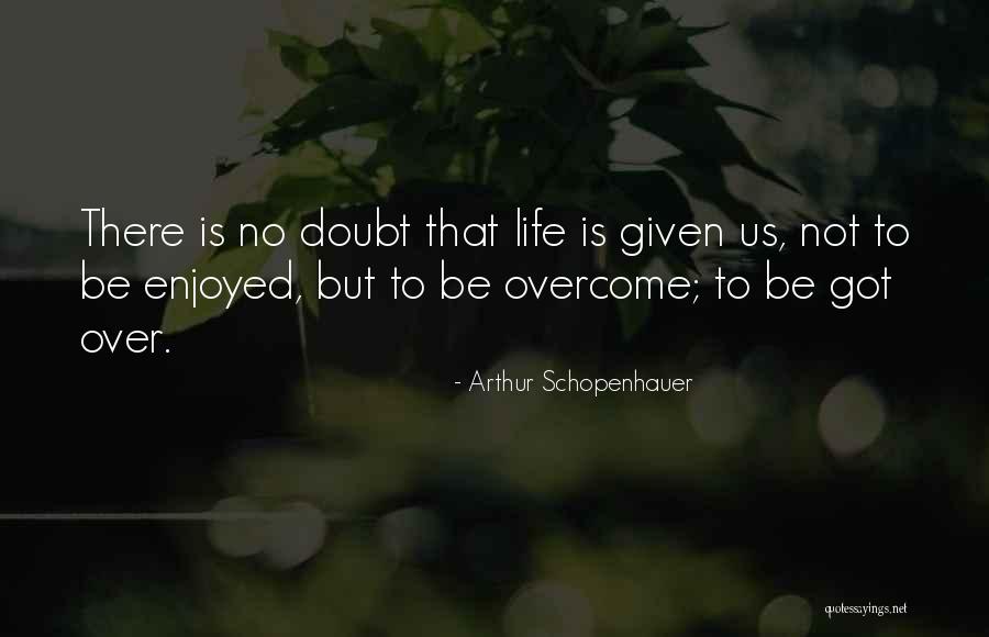 Overcome Doubt Quotes By Arthur Schopenhauer Overcome Doubt Quotes By Arthur Schopenhauer