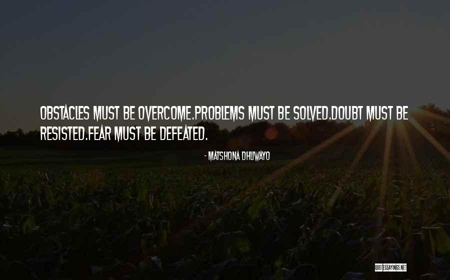 Overcome Doubt Quotes By Matshona Dhliwayo Overcome Doubt Quotes By Matshona Dhliwayo