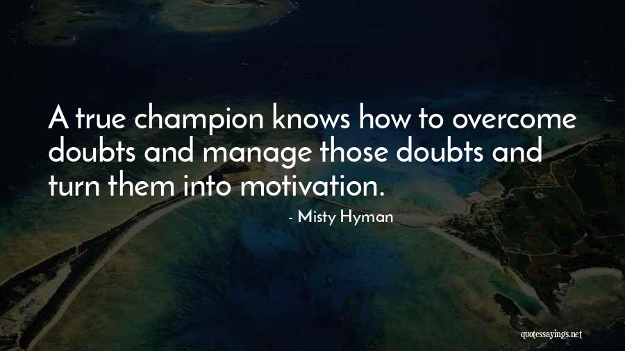 Overcome Doubt Quotes By Misty Hyman Overcome Doubt Quotes By Misty Hyman