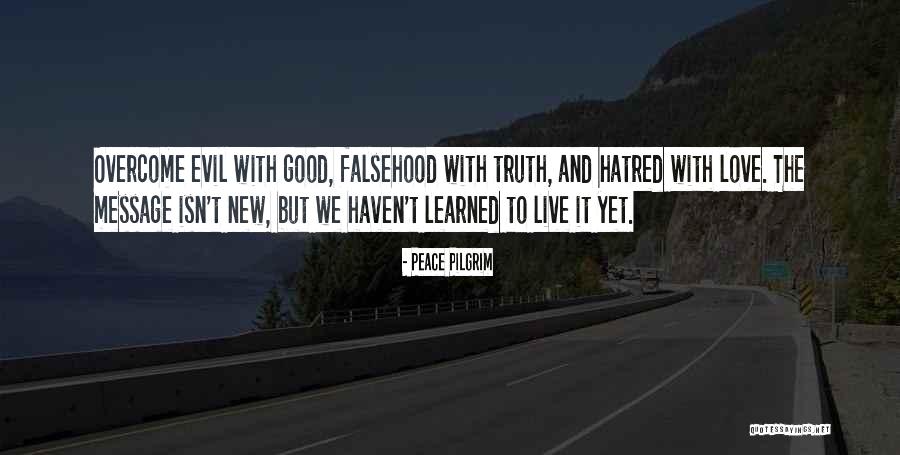 Overcome Evil With Good Quotes By Peace Pilgrim Overcome Evil With Good Quotes By Peace Pilgrim