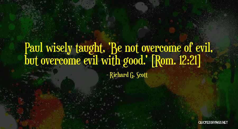 Overcome Evil With Good Quotes By Richard G. Scott Overcome Evil With Good Quotes By Richard G. Scott