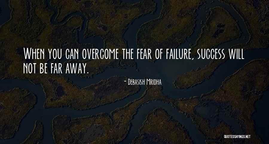 Overcome Failure Quotes By Debasish Mridha Overcome Failure Quotes By Debasish Mridha