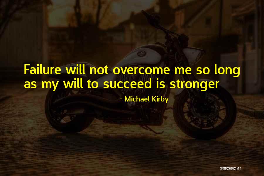 Overcome Failure Quotes By Michael Kirby Overcome Failure Quotes By Michael Kirby