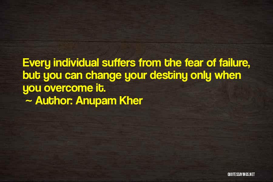 Overcome Fear Of Failure Quotes By Anupam Kher