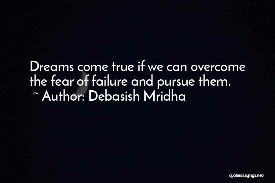 Overcome Fear Of Failure Quotes By Debasish Mridha