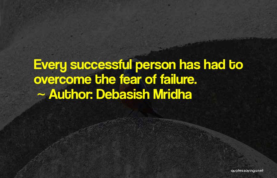 Overcome Fear Of Failure Quotes By Debasish Mridha