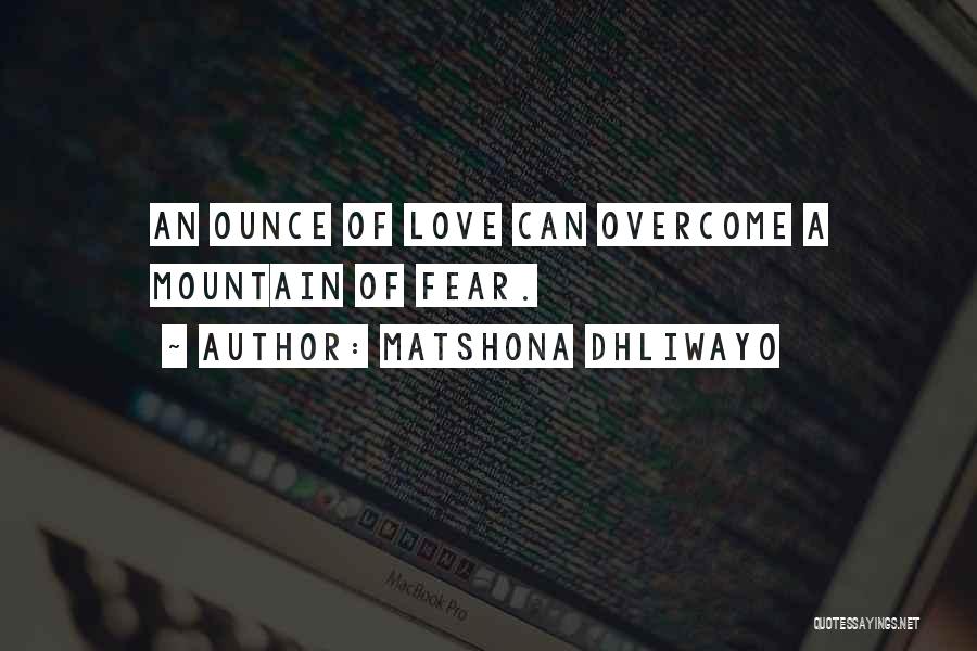 Overcome Fear Of Love Quotes By Matshona Dhliwayo