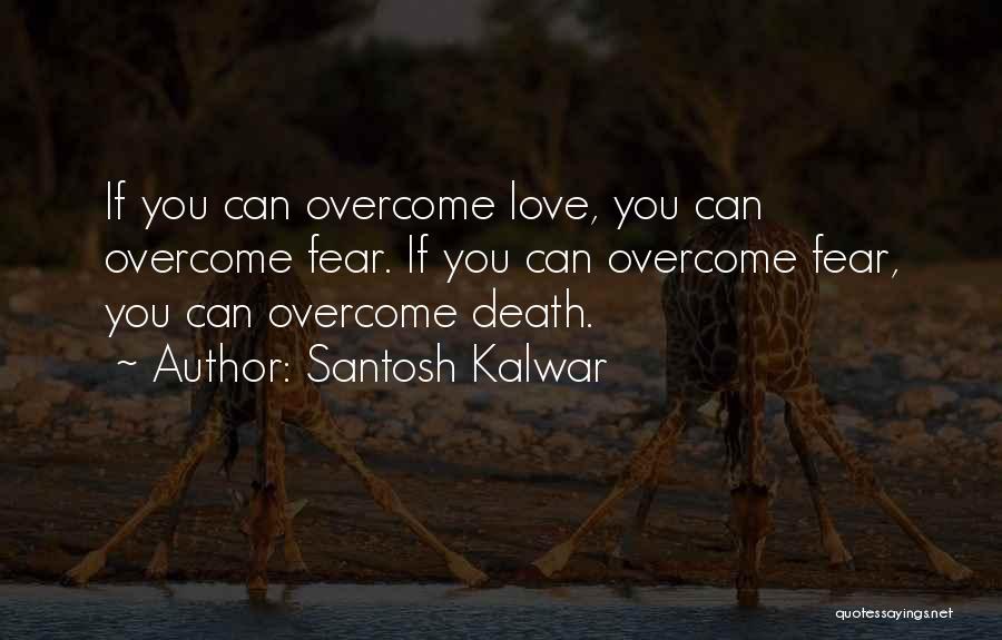 Overcome Fear Of Love Quotes By Santosh Kalwar