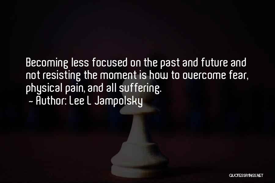 Overcome The Pain Quotes By Lee L Jampolsky