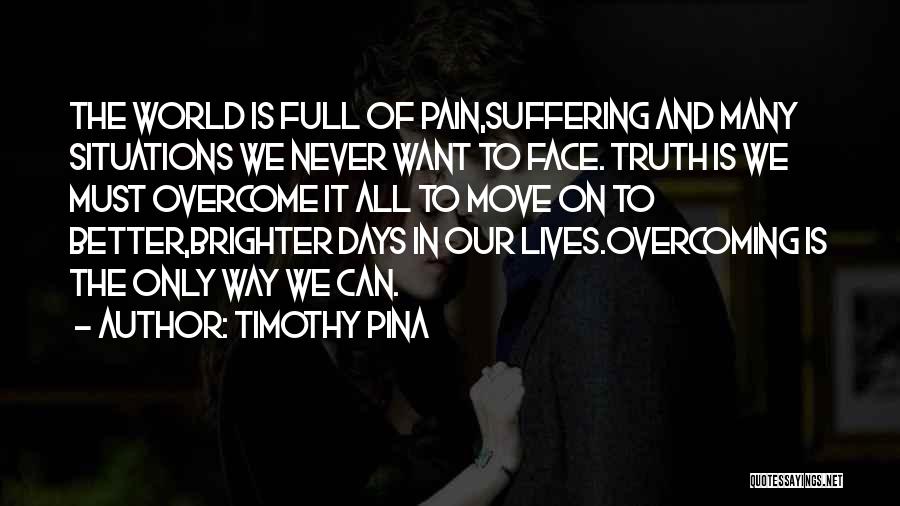 Overcome The Pain Quotes By Timothy Pina