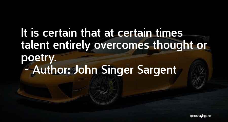 Overcomes Quotes By John Singer Sargent