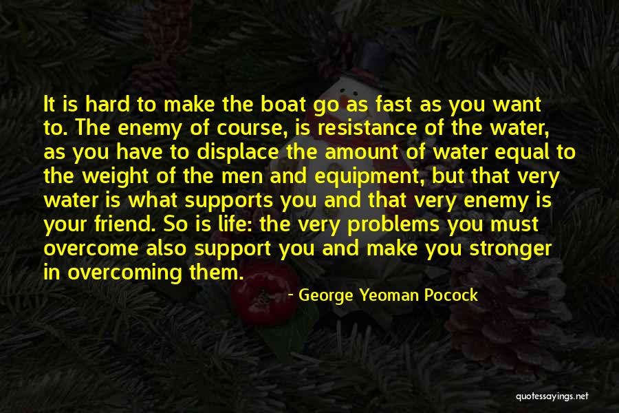 Overcoming A Hard Life Quotes By George Yeoman Pocock