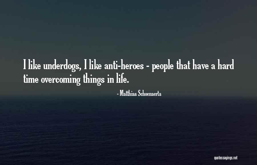 Overcoming A Hard Life Quotes By Matthias Schoenaerts