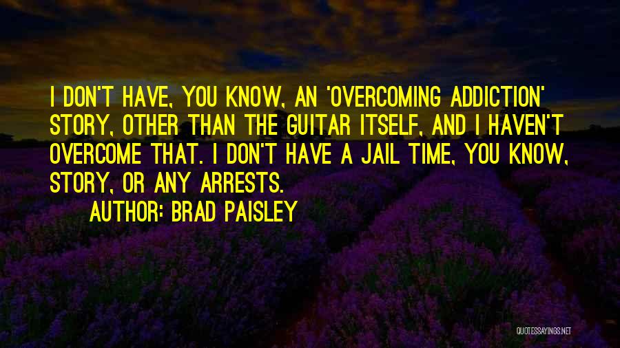 Overcoming Addiction Quotes By Brad Paisley