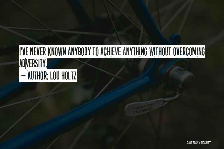 Overcoming Adversity Quotes By Lou Holtz